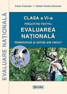 Pregatirea pentru Evaluarea Nationala. Matematica si stiinte ale naturii. Clasa a VI-a de Elena Crocnan