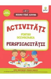 Rezolv fara ajutor: Activitati pentru dezvoltarea perspicacitatii 3-5 ani