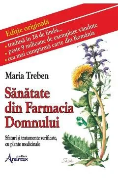 Sanatate din Farmacia Domnului. Sfaturi si tratamente verificate cu plante medicinale