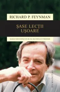 Sase lectii usoare. Bazele fizicii explicate de cel mai stralucit profesor de Richard Feynman