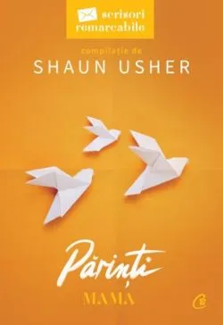 Scrisori remarcabile. Parinti. Mama de Shaun Usher