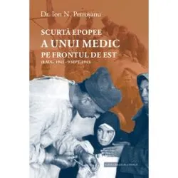 Scurta epopee a unui medic pe Frontul de Est (8 aug. 1942 de Ion N. Petrosanu