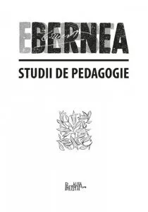 Studii de pedagogie. I. Trilogia pedagogica. II. Invatamantul superior de Ernest Bernea