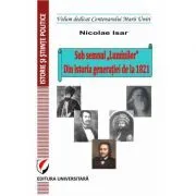 Sub semnul ”Luminilor”. Din istoria generatiei de la 1821 de Nicolae Isar