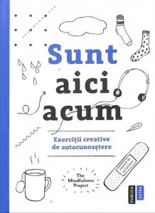 Sunt aici acum. Exercitii creative de autocunoastere