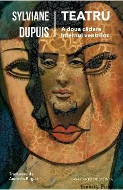 Teatru: A doua cadere. Infernul ventriloc de Sylviane Dupuis