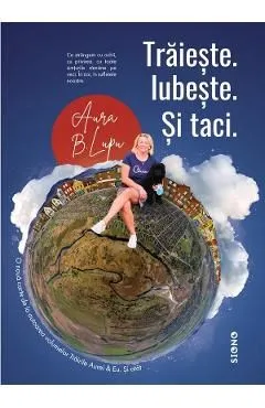 Traieste. Iubeste. Si taci de Aura B. Lupu