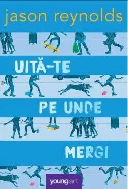 Uita-te pe unde mergi de Jason Reynolds