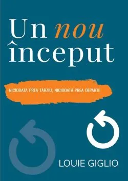 Un nou inceput. Niciodata prea tarziu, niciodata prea departe de Louie Giglio