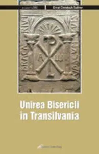 Unirea Bisericii in Transilvania de Suttner Ernst Christoph