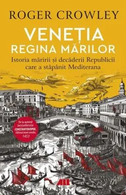 Veneția. Regina mărilor de Roger Crowley