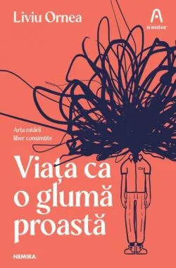 Viața ca o glumă proastă de Liviu Ornea