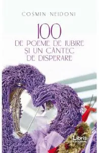 100 de poeme de iubire si un cantec de disperare de Cosmin Neidoni