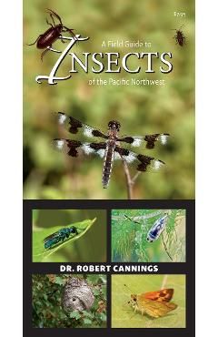 A Field Guide to Insects of the Pacific Northwest