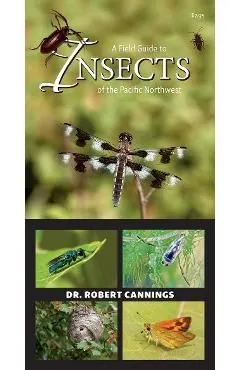 A Field Guide to Insects of the Pacific Northwest