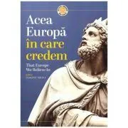 Acea Europa in care credem. That Europe we believe in de Claudiu Tarziu