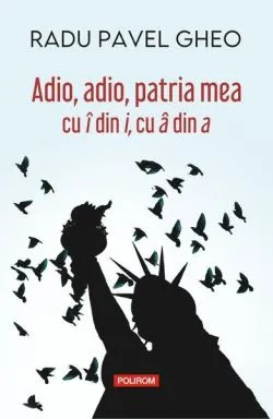 Adio, adio, patria mea cu î din i, cu â din a de Radu Pavel Gheo