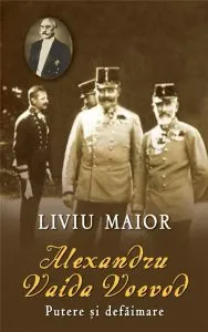 Alexandru Vaida Voievod. Putere si defaimare de Liviu Maior