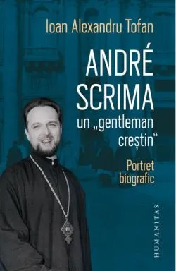 André Scrima, un „gentleman creștin” de Ioan Alexandru Tofan