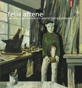 Arhitecturi ale memoriei / Architectures of memory de Felix Aftene