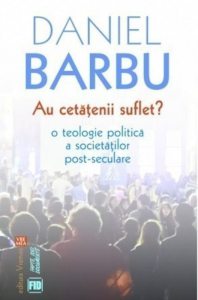 Au cetatenii suflet? O teologie politica a societatilor post-seculare