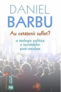Au cetatenii suflet? O teologie politica a societatilor post-seculare