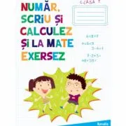 Auxiliar pentru clasa 1 Numar, scriu si calculez si la mate exersez de Katalin Kisgyoergy