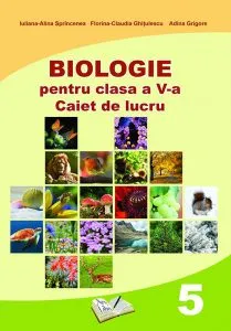 Biologie pentru clasa a V-a. Caiet de lucru de Adina Grigore