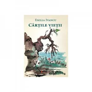 Cartile vietii de Emilia Ivancu