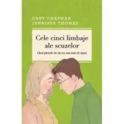 Cele cinci limbaje ale scuzelor. Cand parerile de rau nu mai sunt de ajuns. Editia a 3-a, revizuita si adaugita de Gary Chapman