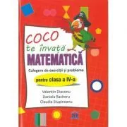 Coco te invata matematica. Culegere de exercitii si probleme pentru clasa a 4-a de Valentin Diaconu