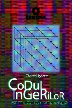 Codul îngerilor. Ghid interactiv pentru conectarea cu îngerii de Chantel Lysette