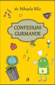 Confesiuni gurmande de Dr. Mihaela Bilic