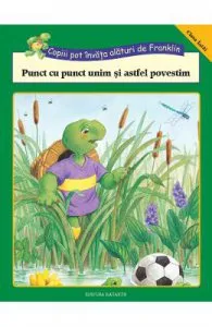 Copiii pot invata alaturi de Franklin: Punct cu punct unim si astfel povestim de Rosemarie Shannon