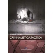 Criminalistica. Tactica de Nicolae Grofu