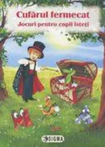 Cufarul fermecat. Jocuri pentru copii isteti de Colectiv