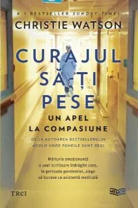 Curajul să-ți pese. Un apel la compasiune de Christie Watson