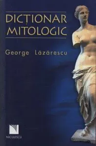 Dictionar mitologic de George Lazarescu