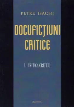 Docufictiuni critice vol.1: Critica criticii de Petre Isachi