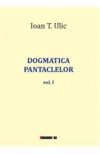 Dogmatica pantaclelor Vol.1 de Ioan T. Ulic