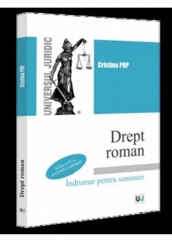 Drept roman. Indrumar pentru seminare. Editia a IV-a de Cristina Pop
