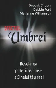 Efectul Umbrei. Revelarea puterii ascunse a Sinelui tau real de Deepak Chopra