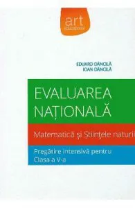 Evaluare nationala matematica si stiintele naturii. Pregatire intensiva cls a V-a de Eduard Dancila