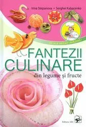 Fantezii culinare din legume si fructe de Irina Stepanova