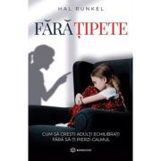 Fara tipete. Cum sa cresti adulti echilibrati fara sa-ti pierzi calmul