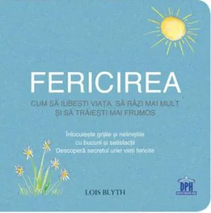 Fericirea - cum sa iubesti viata, sa razi mai mult si sa traiesti mai frumos de Lois Blyth