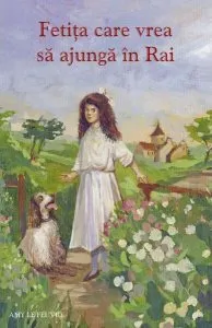 Fetița care vrea să ajungă în Rai de Amy Le Feuvre