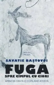 Fuga spre cimpul cu ciori de Savatie Bastovoi