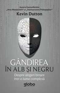 Gândirea în alb și negru. Despre alegeri binare într-o lume complexă