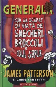 Generala. Cum am scapat cu viata de smecheri, broccoli si dealul serpilor, Vol. 4 de James Patterson